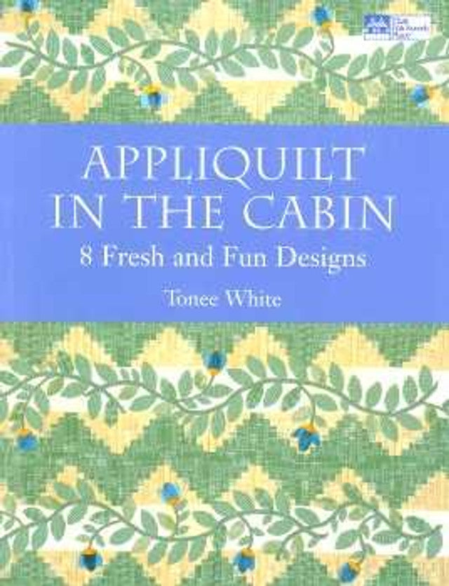 Appliquilt In The Cabin designed by Tonee White for Martingale That Patchwork Place