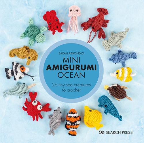 Mini Amigurumi Ocean by Sarah Abbondio for Search Press.