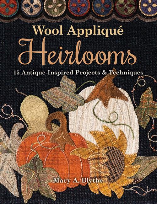 Wool Applique Heirlooms by Mary A. Blythe.