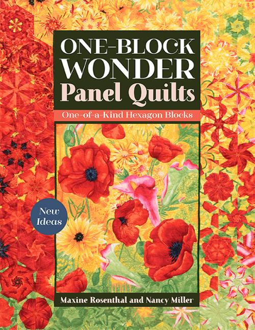 One Block Wonder Panel Quilts by Maxine Rosenthal and Nancy Miller for C & T Publishing.